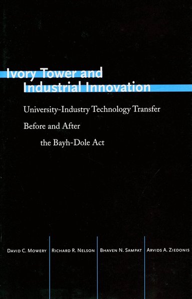 David C. Mowery, Richard R. Nelson, Bhaven N. Sampat, Arvids A. Ziedonis - Ivory Tower and Industrial Innovation, Inbunden