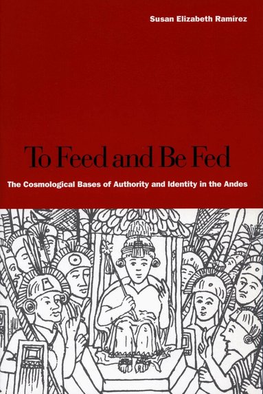 Susan Elizabeth Ramírez - To Feed and Be Fed, Häftad