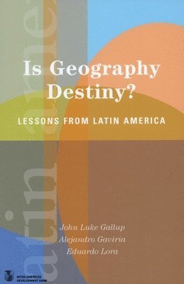 Eduardo Lora, John Luke Gallup, Alejandro Gaviria - Is Geography Destiny?, Häftad