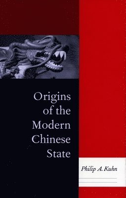 Philip A. Kuhn, Philip A Kuhn - Origins of the Modern Chinese State, Häftad