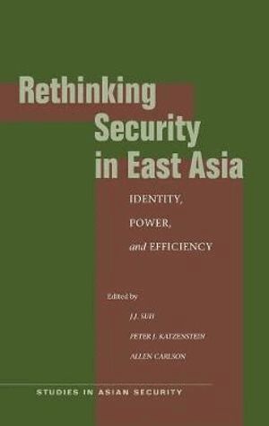 J.J. Suh, Peter J. Katzenstein, Allen Carlson - Rethinking Security in East Asia, Inbunden