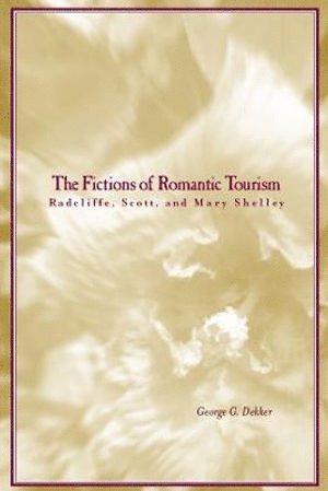 George Dekker - Fictions of Romantic Tourism, Inbunden