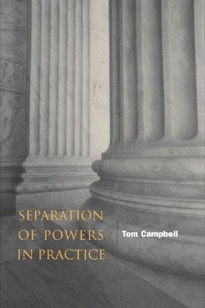 Tom Campbell - Separation of Powers in Practice, Häftad