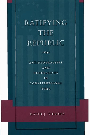 David J. Siemers - Ratifying the Republic, Häftad