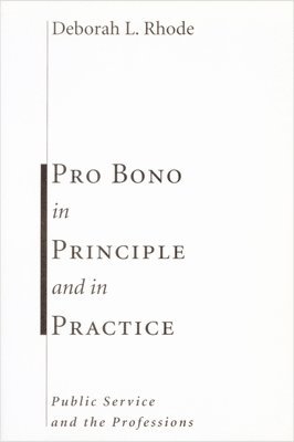Deborah Rhode - Pro Bono in Principle and in Practice, Häftad