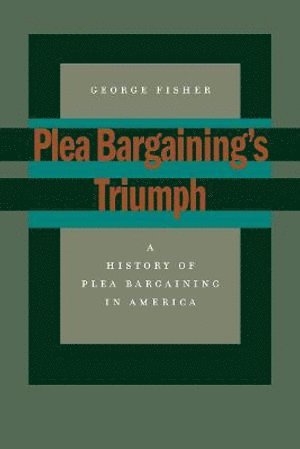 George Fisher - Plea Bargaining's Triumph, Häftad