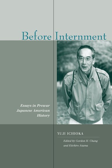 Yuji Ichioka, Gordon H. Chang, Eiichiro Azuma - Before Internment, Inbunden