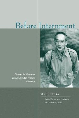 Yuji Ichioka, Gordon H. Chang, Eiichiro Azuma, Gordon H Chang - Before Internment, Inbunden