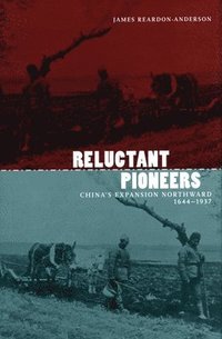 bokomslag Reluctant Pioneers: China's Expansion Northward, 1644-1937