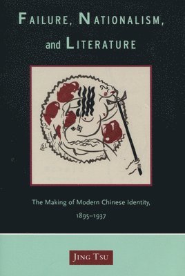 Jing Tsu - Failure, Nationalism, and Literature, Inbunden