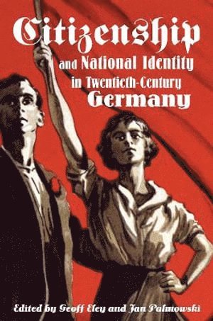 Geoff Eley, Jan Palmowski - Citizenship and National Identity in Twentieth-Century Germany, Häftad