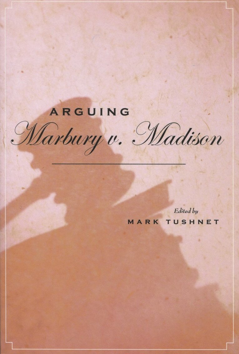 Mark Tushnet - Arguing Marbury V. Madison, Inbunden
