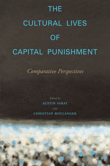 Austin Sarat, Christian Boulanger - Cultural Lives of Capital Punishment, Häftad