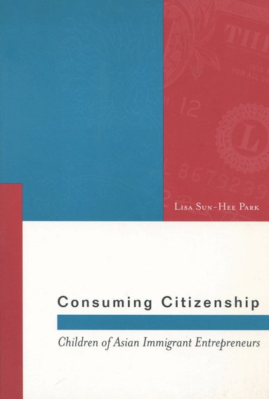 Lisa Sun-Hee Park - Consuming Citizenship, Inbunden