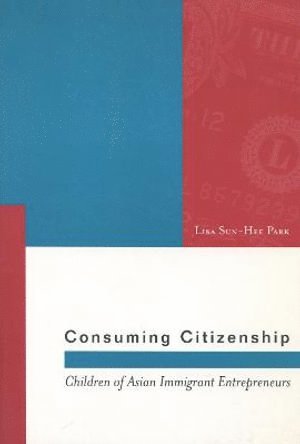 Lisa Sun-Hee Park - Consuming Citizenship, Häftad