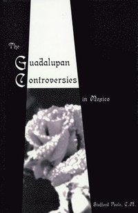 bokomslag The Guadalupan Controversies in Mexico
