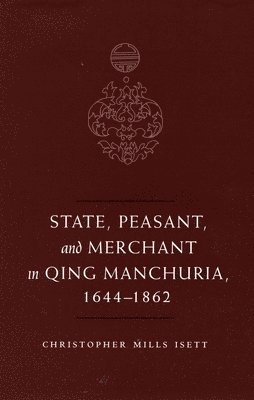 State, Peasant, and Merchant in Qing Manchuria, 1644-1862 1