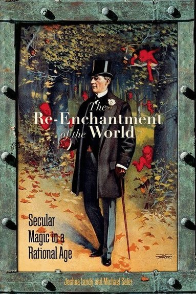 Joshua Landy, Michael Saler - Re-Enchantment of the World, Inbunden