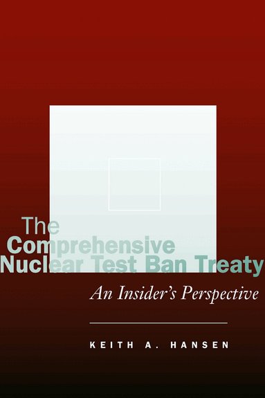 Keith A. Hansen - Comprehensive Nuclear Test Ban Treaty, Inbunden