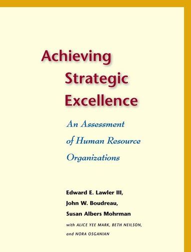 Edward E. Lawler III, John W. Boudreau, Susan Albers Mohrman, Alice Yee Mark, Beth Neilson, Nora Osganian - Achieving Strategic Excellence, Häftad