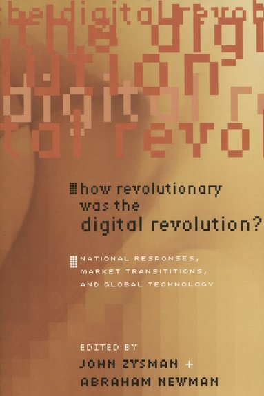 John Zysman, Abraham Newman - How Revolutionary Was the Digital Revolution?, Häftad