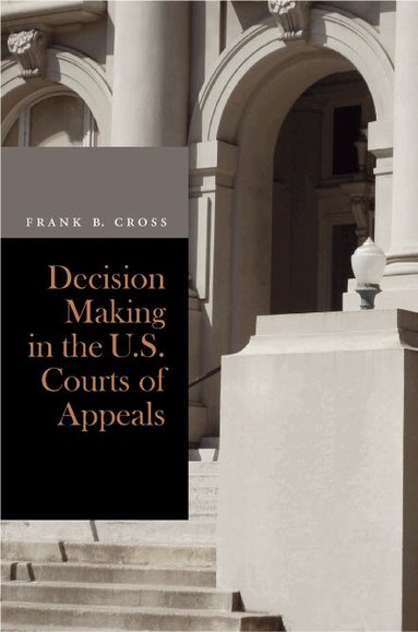 Frank B. Cross - Decision Making in the U.S. Courts of Appeals, Inbunden
