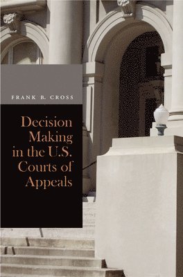 Frank B. Cross, Frank B Cross - Decision Making in the U.S. Courts of Appeals, Inbunden
