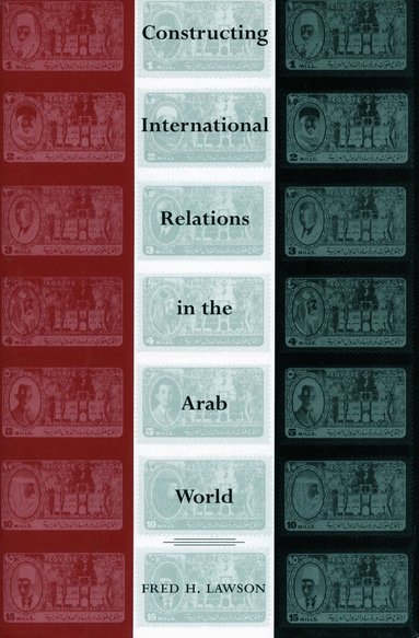 Fred H. Lawson - Constructing International Relations in the Arab World, Inbunden