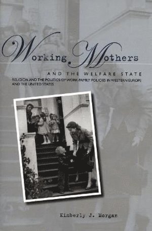 Kimberly J. Morgan, Kimberly J Morgan - Working Mothers and the Welfare State, Häftad