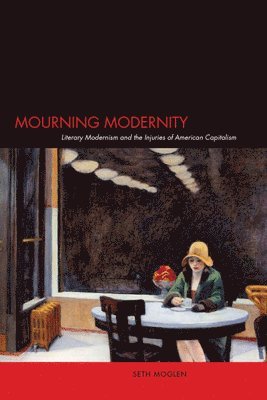 Seth Moglen - Mourning Modernity, Inbunden