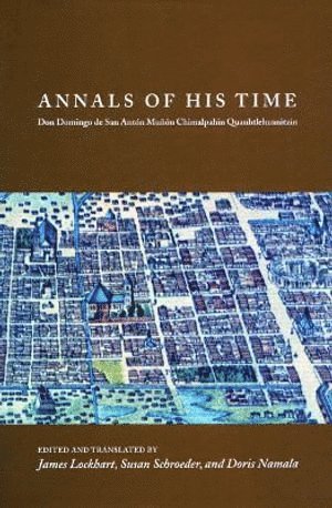 James Lockhart, Susan Schroeder, Doris Namala - Annals of His Time, Inbunden