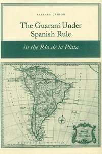 bokomslag The Guaran under Spanish Rule in the Ro de la Plata
