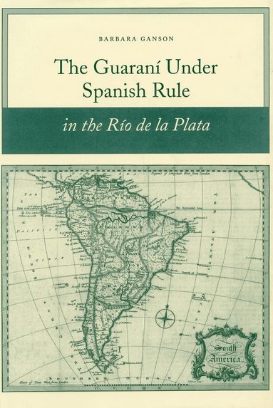 Barbara Ganson - Guaraní Under Spanish Rule in the Río De La Plata, Häftad