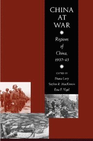 Stephen R. MacKinnon, Diana Lary, Ezra F. Vogel, Stephen R Mackinnon, Ezra F Vogel - China at War, Inbunden