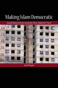 bokomslag Making Islam Democratic: Social Movements and the Post-Islamist Turn