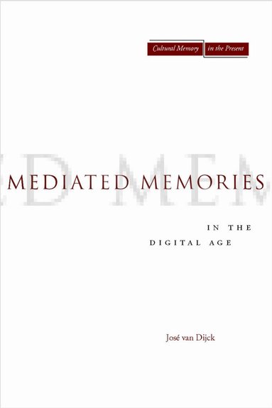 Jose van Dijck - Mediated Memories in the Digital Age, Häftad