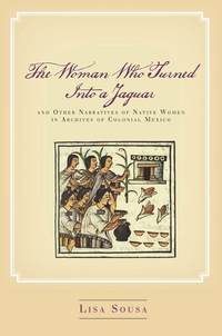 bokomslag Woman Who Turned Into a Jaguar, and Other Narratives of Native Women in Archives of Colonial Mexico