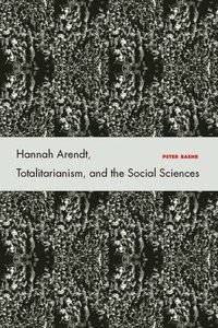 bokomslag Hannah Arendt, Totalitarianism, and the Social Sciences