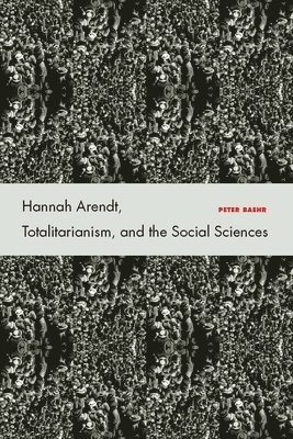 bokomslag Hannah Arendt, Totalitarianism, and the Social Sciences