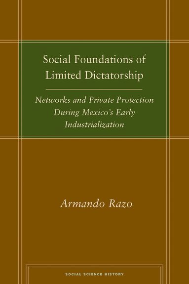 Armando Razo - Social Foundations of Limited Dictatorship, Inbunden