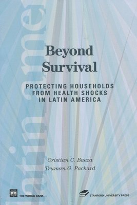 Cristian C. Baeza, Truman G. Packard - Beyond Survival: Protecting Households from Health Shocks in Latin America, Inbunden