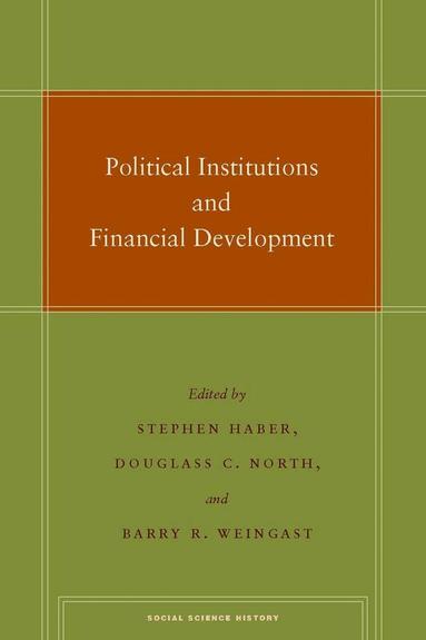 Stephen Haber, Douglass C. North, Barry R. Weingast - Political Institutions and Financial Development, Inbunden