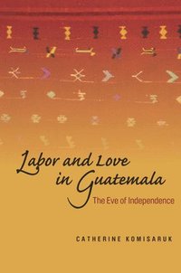 bokomslag Labor and Love in Guatemala