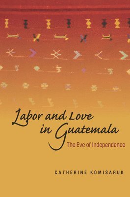 Labor and Love in Guatemala 1