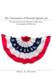 bokomslag The Constitution of Electoral Speech Law