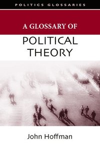 bokomslag A Glossary of Political Theory