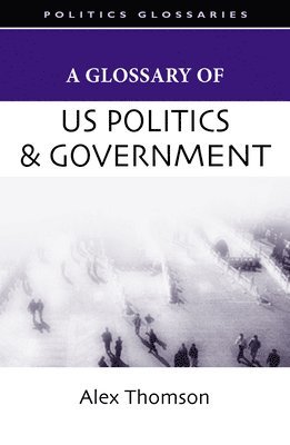 Alex Thomson - Glossary of U.S. Politics and Government, Häftad