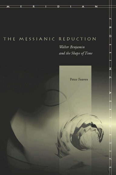 Peter Fenves - Messianic Reduction, Inbunden