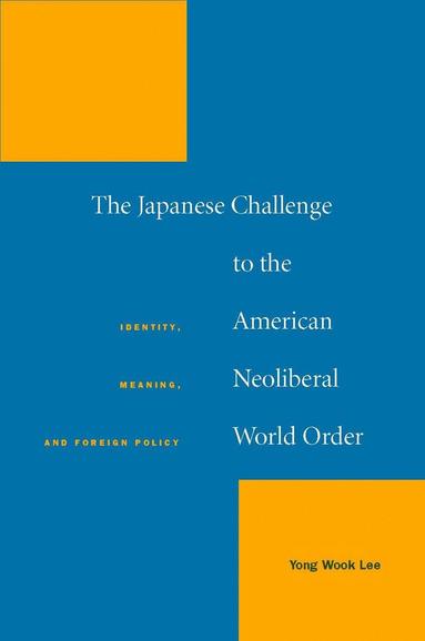 Yong Wook Lee - Japanese Challenge to the American Neoliberal World Order, Inbunden