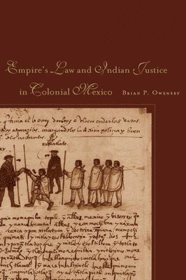 Brian P. Owensby, Brian P Owensby - Empire of Law and Indian Justice in Colonial Mexico, Inbunden